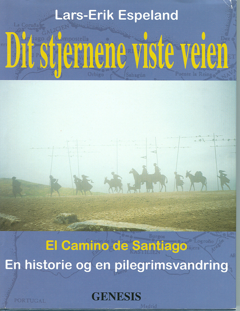 Dit stjernene viste veien : El Camino de Santiago : en historie og en pilegrimesvandring