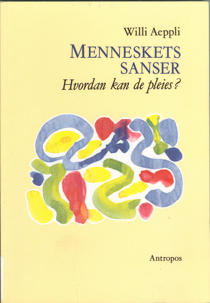Menneskets sanser - hvordan kan de pleies? : Rudolf Steiners sanselære i dens betydning for oppdragelsen