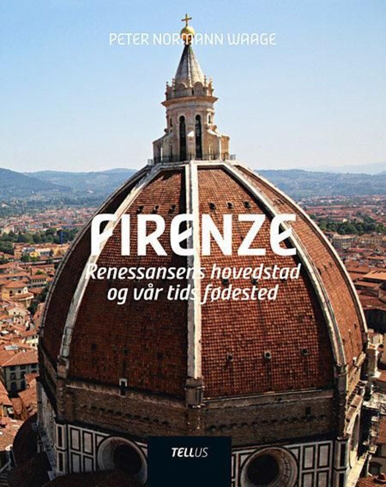Firenze : renessansens hovedstad og vår tids fødested : en personlig guide