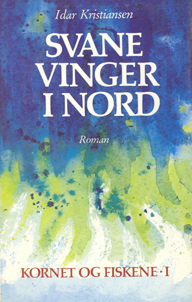 Kornet og fiskene. 1 : Svanevinger i nord ; roman