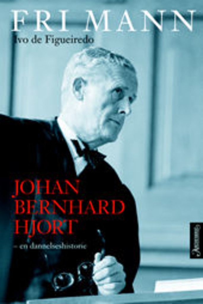 Fri mann : Johan Bernhard Hjort - en dannelseshistorie