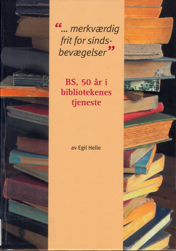 "-merkværdig frit for sindsbevægelser" : BS, 50 år i bibliotekenes tjeneste