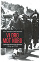Omslagsbilde:Vi dro mot nord : tyskernes skildring av felttoget i Norge i april 1940 : (Oslo, Østfold, Akerhus, Hedmark, Oppland, Møre og Romsdal)