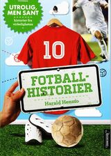 "Fotballhistorier : utrolig men sant : historier fra virkeligheten"