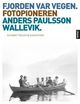 Omslagsbilde:Fjorden var vegen : fotopioneren Anders Paulsson Wallevik