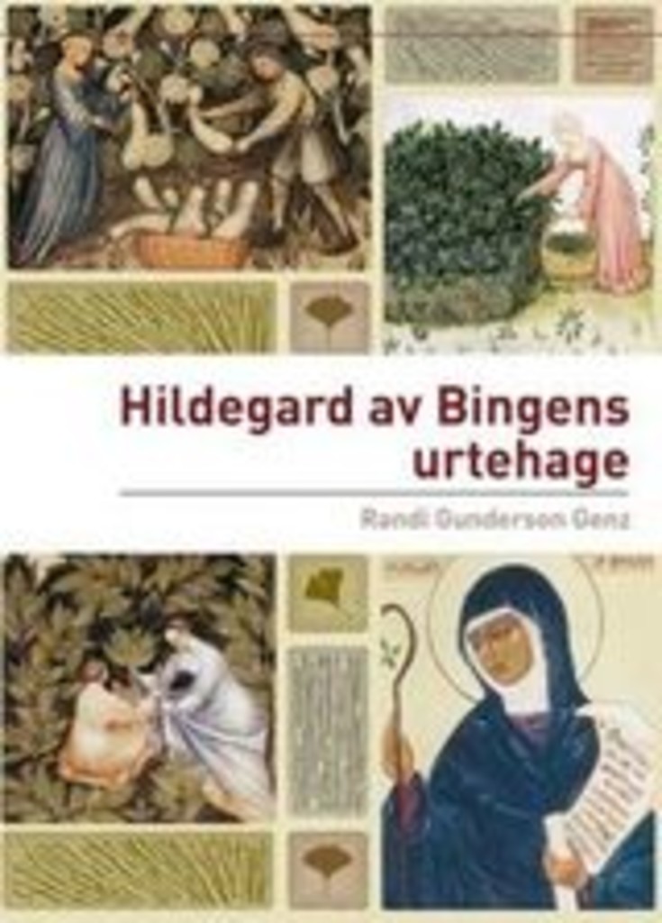 Hildegard av Bingens urtehage - Hildegards bruk av legende planter og ville vekster i middelalderens tradisjon