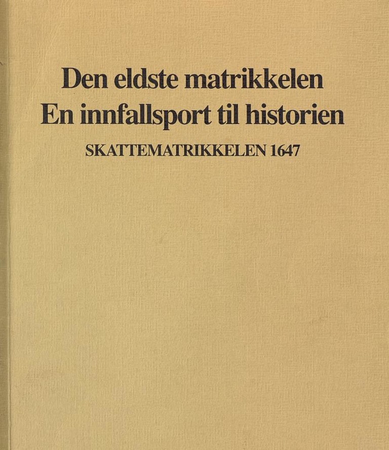 Den Eldste matrikkelen, en innfallsport til historien : skattematrikkelen 1647