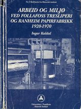 "Arbeid og miljø ved Follafoss tresliperi og Ranheim papirfabrikk 1920-1970"