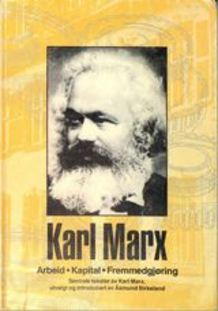Karl Marx - arbeid, kapital, fremmedgjøring