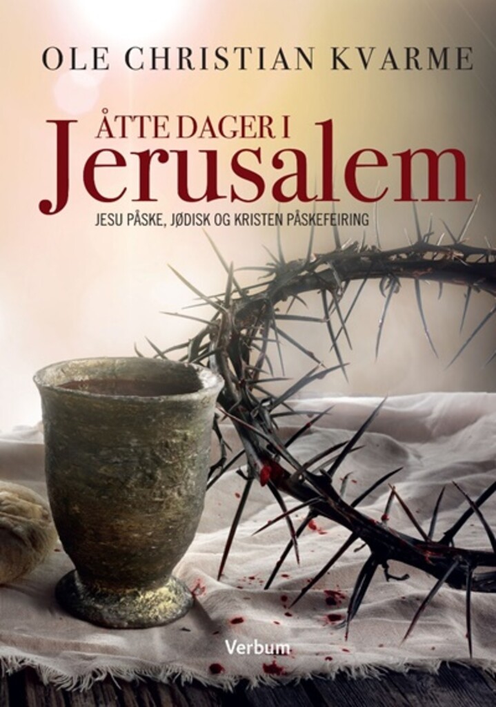 Åtte dager i Jerusalem - En bok om Jesu påske, om jødisk og kristen påskefeiring