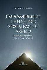 "Empowerment i helse- og sosialfaglig arbeid : floskel, styringsverktøy eller frigjøringsstrategi "