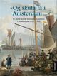 Omslagsbilde:"Og skuta lå i Amsterdam-" : et glemt norsk innvandrersamfunn i Amsterdam 1621-1720