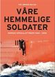 Omslagsbilde:Våre hemmelige soldater : norske spesialstyrker 1940-2012