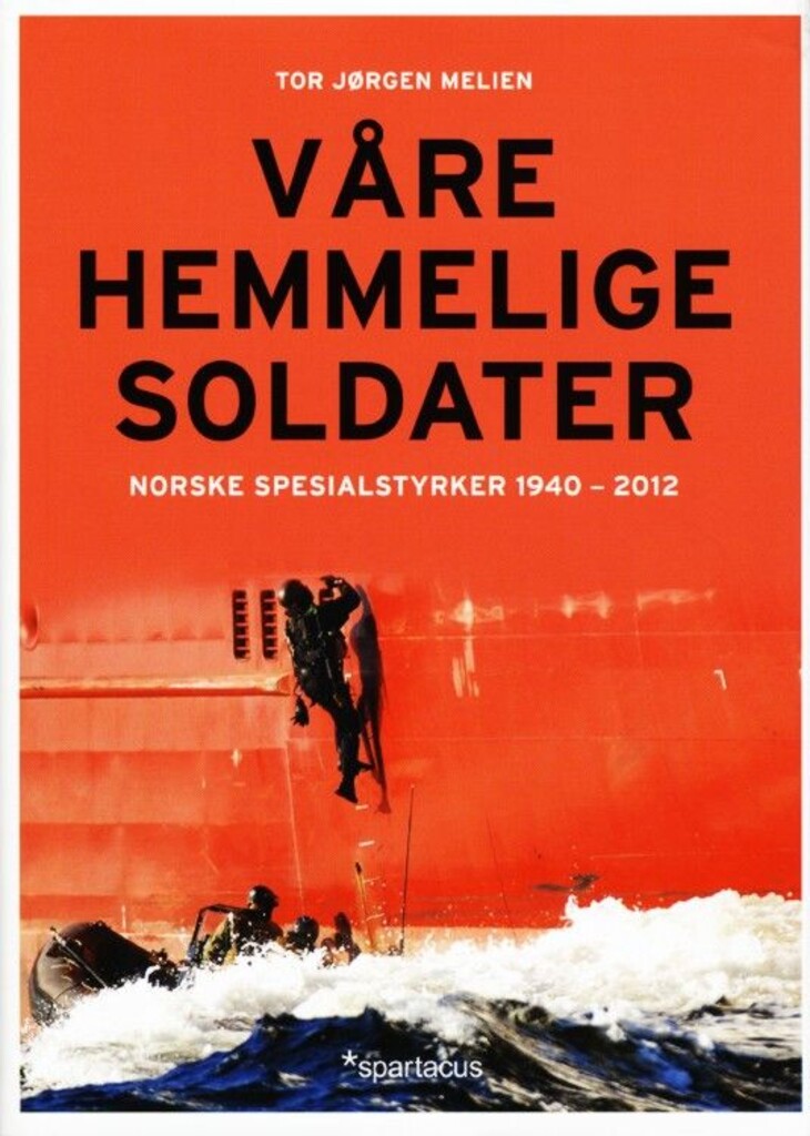 Våre hemmelige soldater : norske spesialstyrker 1940-2012