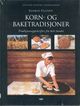 Omslagsbilde:Korn- og baketradisjoner : kornets og bakingens kulturhistorie i Norge : tradisjonsoppskrifter fra hele landet