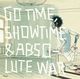 Cover photo:Go time, showtime &amp; absolute war