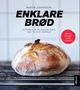 Omslagsbilde:Enklare brød : : Oppskrifter på knafrie brød med og utan surdeig