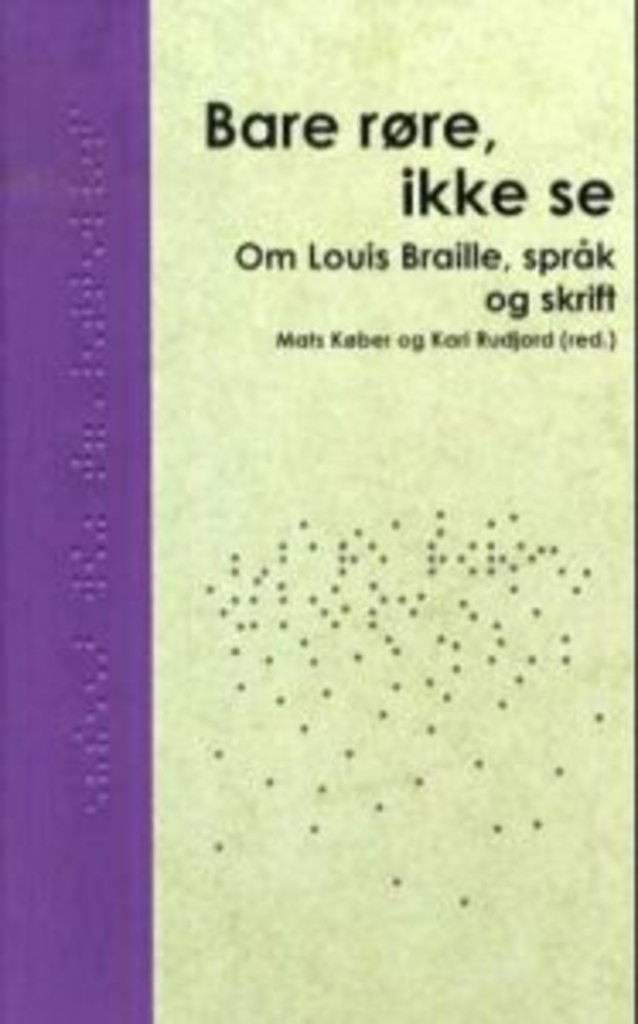 Bare røre, ikke se - Om Louis Braille, språk og skrift