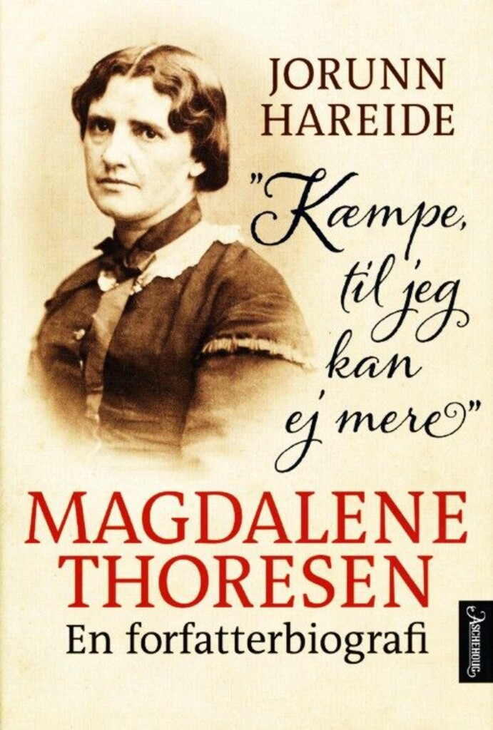 Kæmpe, til jeg kan ej mere : Magdalene Thoresen : en forfatterbiografi