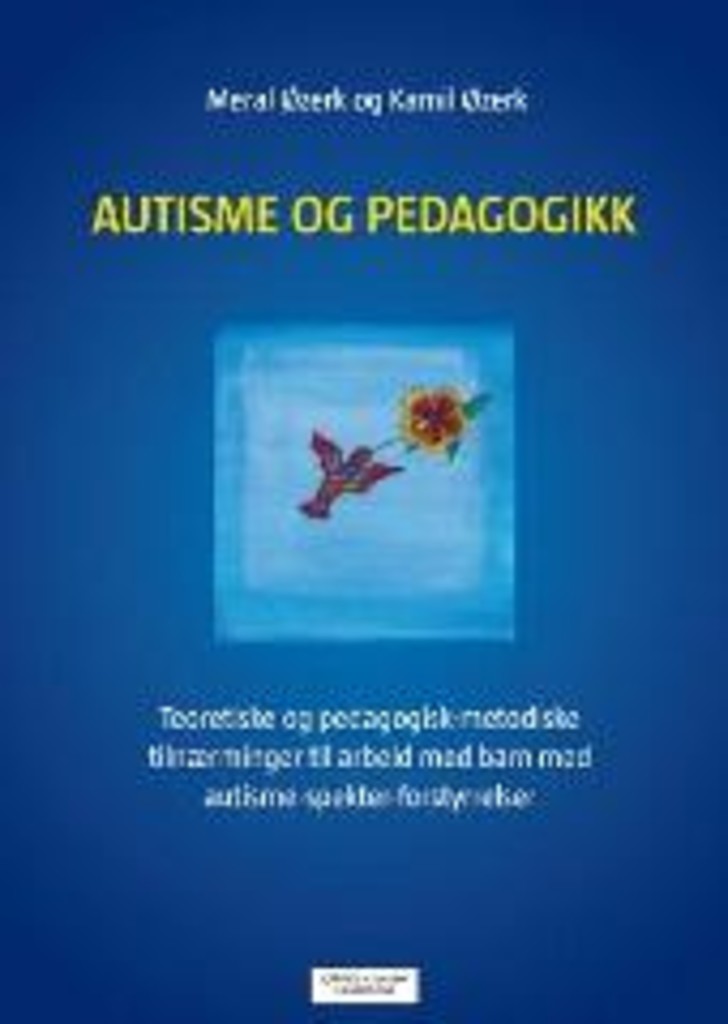Autisme og pedagogikk - teoretiske og pedagogisk-metodiske tilnærminger til arbeid med barn med autisme-spekter-forstyrrelser (ASF)