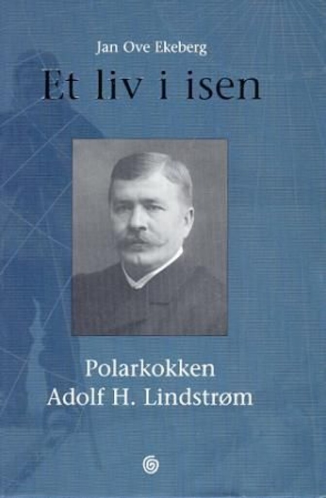 Et liv i isen : polarkokken Adolf H. Lindstrøm