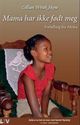 Cover photo:Mama har ikke født meg : fortelling fra Afrika