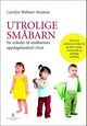 Omslagsbilde:Utrolige småbarn : en veileder til småbarnets oppdagelsesferd i livet : å fremme småbarnets sikkerhet og deres sosiale, emosjonelle og språklige utvikling