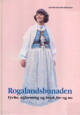 "Rogalandsbunaden : vyrke, utforming og bruk før og no"