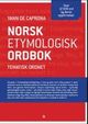 Omslagsbilde:Norsk etymologisk ordbok : tematisk ordnet