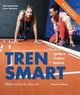 Cover photo:Tren smart : effektiv trening for dine mål : sprekere, sterkere, raskere