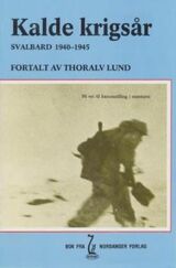 Kalde krigsår : den norske innsats på og for Svalbard 1940-1945