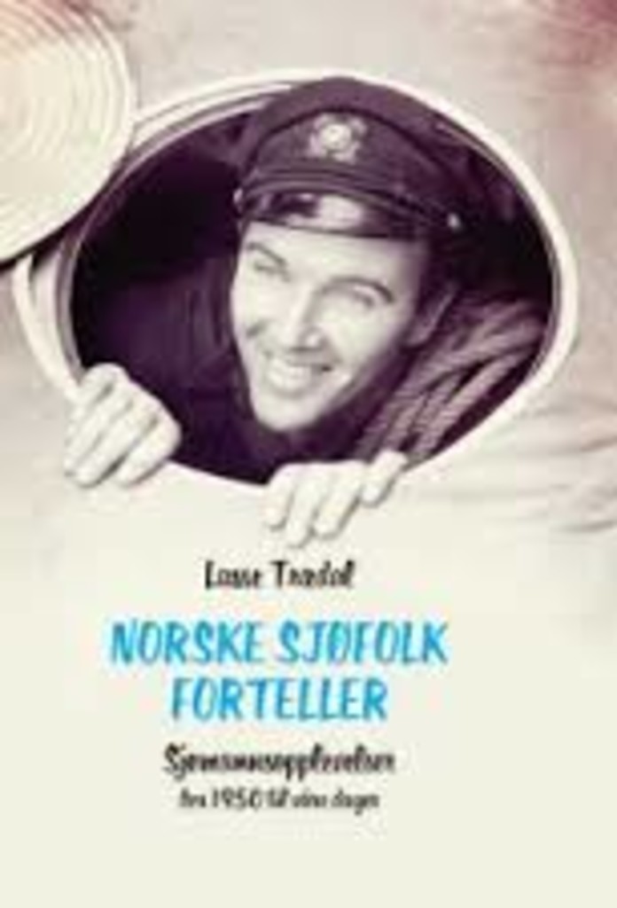Norske sjøfolk forteller - sjømannsopplevelser fra 1950 til våre dager