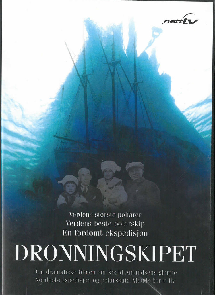 Dronningskipet : Den dramatiske filmen om Roald Amundsens glemte Nordpol-ekspedisjon og polarskuta Mauds korte liv