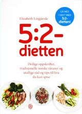 "5:2-dietten : deilige oppskrifter, tradisjonelle norske råvarer og utallige råd og tips til hva du"