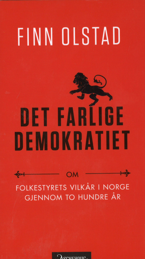Det farlige demokratiet : om folkestyrets vilkår i Norge gjennom to hundre år