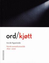 "Ord/kjøtt : norsk scenedramatikk 1890-2000"