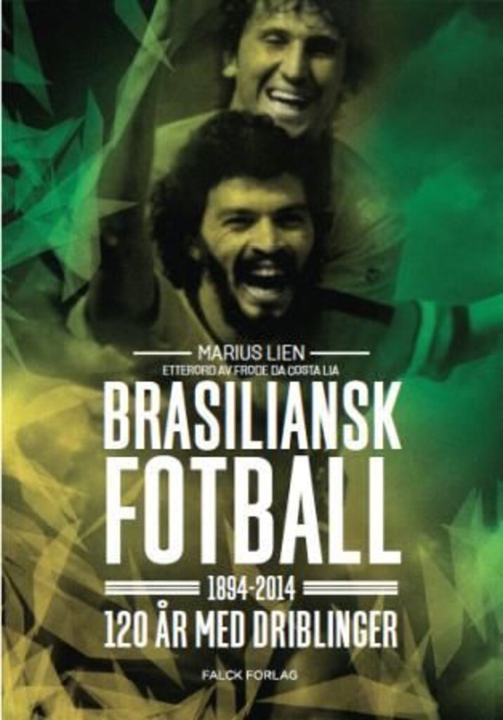 Brasiliansk fotball : 1894-2014 : 120 år med driblinger