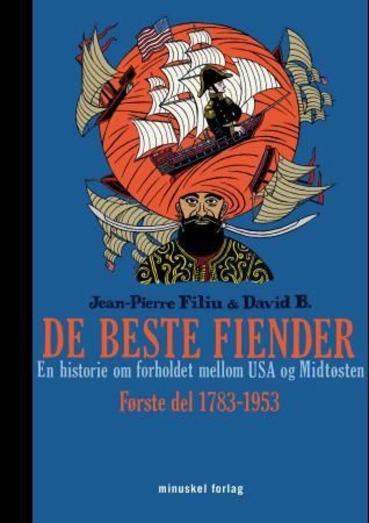 De beste fiender : en historie om forholdet mellom USA og Midtøsten : første del 1783-1953