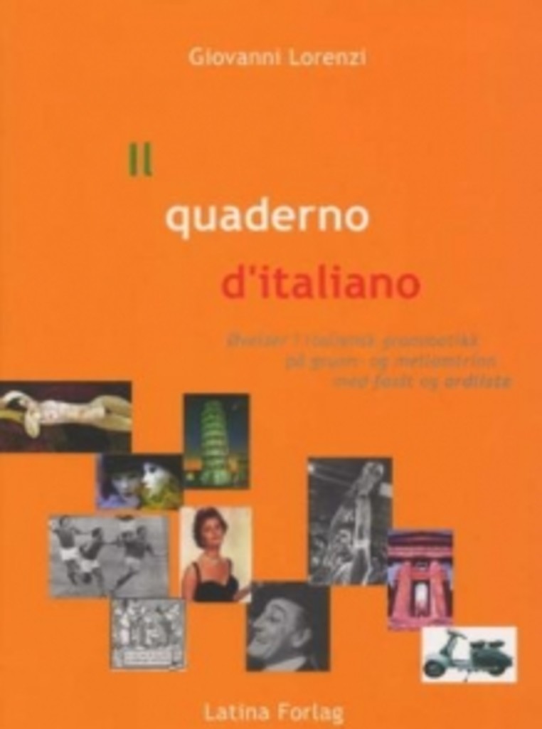 Il quaderno d'italiano : esercizi di grammatica italiana, di livello elementare e intermedio, con chiavi e vocabolario : øvelser i italiensk grammatikk, på grunn- og mellomtrinn, med fasit og ordliste