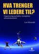 Omslagsbilde:Hva trenger vi ledere til? : organisering og ledelse i komplekse arbeidssituasjoner