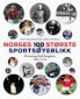 Omslagsbilde:Norges 100 største sportsøyeblikk : historiene bak bragdene : 1885-2014