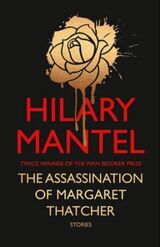 "The assassination of Margaret Thatcher : and other stories"