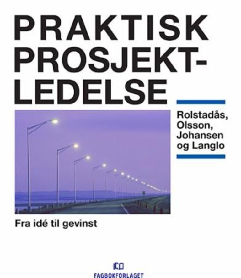 Praktisk prosjektledelse : fra idé til gevinst