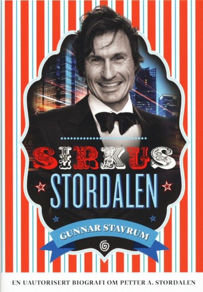 Sirkus Stordalen : en uautorisert biografi om Petter A. Stordalen