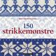 Omslagsbilde:150 strikkemønstre : en skattkiste for alle strikkeentusiaster