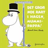 "Det gror noe rart i hagen, Mummipappa!"