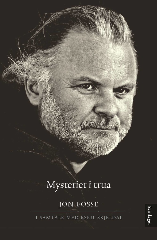 Mysteriet i trua : ein samtale mellom Jon Fosse og Eskil Skjeldal