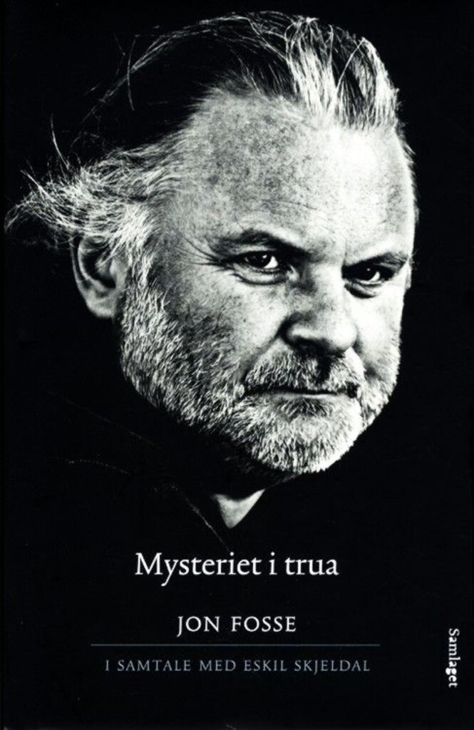 Mysteriet i trua : ein samtale mellom Jon Fosse og Eskil Skjeldal