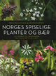 Omslagsbilde:Norges spiselige planter og bær : vilt, vakkert og velsmakende fra tidlig vår til sen høst