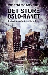 "Det store Oslo-ranet : byrådet, spekulanten og torpedoen"